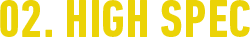 02. HIGH SPEC