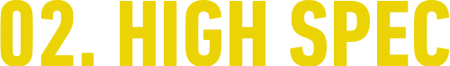 02. HIGH SPEC